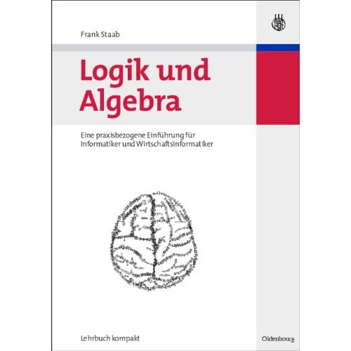 [PDF] Download Logik und Algebra: Eine praxisbezogene Einführung für Informatiker und Wirtschaftsinformatiker Kostenlos