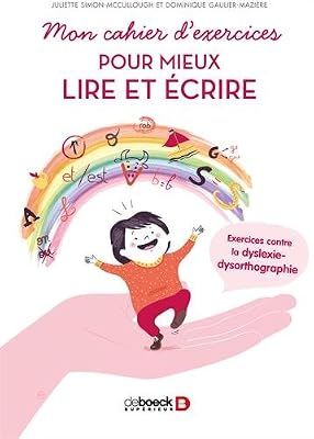 DE BOECK SUP Mon cahier d'exercices pour mieux lire et écrire : Exercices contre la dyslexie-dysorthographie