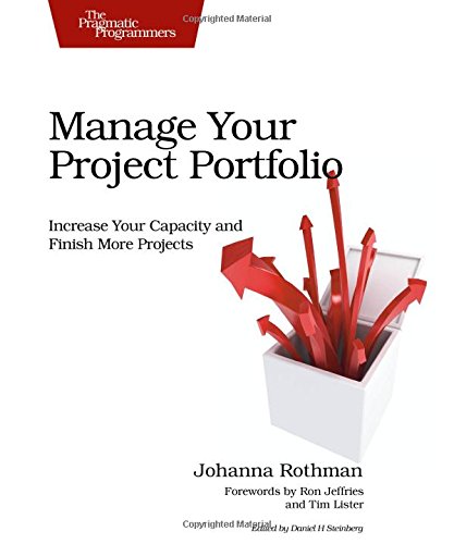 Manage Your Project Portfolio: Increase Your Capacity and Finish More Projects (Pragmatic Programmers)