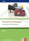 Erziehung und Entwicklung: Themenheft 3 ab Klasse 10 (Perspektive Pädagogik. Ausgabe ab 2014) by 
