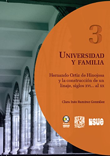 Universidad y familia: Hernando Ortiz de Hinojosa y la construcción de un linaje, siglos XVI... al XX (Colección Real Universidad nº 3) por Claudia Inés Ramírez González