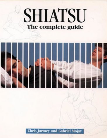 Shiatsu: The Complete Guide: A Practitioner's Guide
