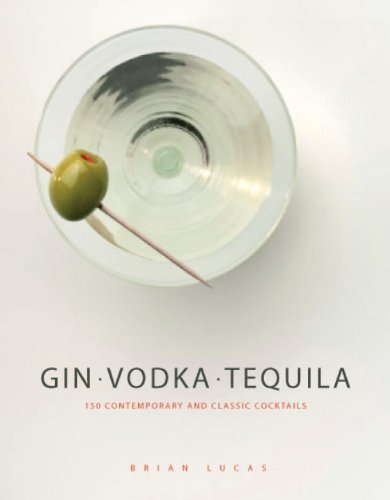 Download Gin, Vodka, Tequila: 150 Contemporary and Classic Cocktails by Brian Lucas (26-Nov-2013) Hardcover Download Gin, Vodka, Tequila: 150 Contemporary and Classic Cocktails by Brian Lucas (26-Nov-2013) Hardcover