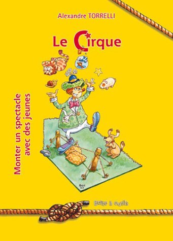 Download Le Cirque : Monter un spectacle avec des jeunes