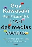 L'Art des médias sociaux: Statrégies gagnantes pour un usage professionnel.