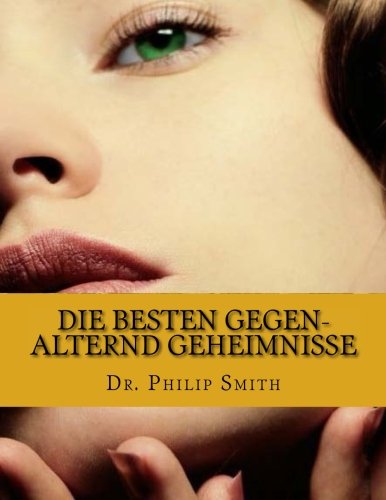 Preisvergleich Produktbild Die BESTEN GEGEN-ALTERND GEHEIMNISSE: Altern in Höhe von einer Schnecke