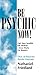 Be Psychic Now!: Fast, Easy, Sensible ESP Method--Even Works for Skeptics by 