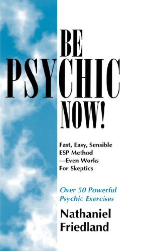 Be Psychic Now!: Fast, Easy, Sensible ESP Method--Even Works for Skeptics