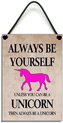 Always Be Yourself Unless You Can Be A Unicorn Then Always Be A Unicorn Funny Gift Handmade Home Sign/Plaque 604