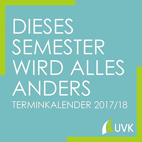Dieses Semester wird alles anders. Terminkalender/Semesterplaner 2017/18 (Studieren im Quadrat)