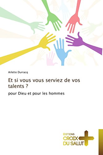 Et si vous vous serviez de vos talents ?: pour Dieu et pour les hommes Et si vous vous serviez de vos talents ?: pour Dieu et pour les hommes