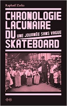 Chronologie lacunaire du skateboard 1779-2009 de Raphaël Zarka ( 23 octobre 2009 ) gratuit Chronologie lacunaire du skateboard 1779-2009 de Raphaël Zarka ( 23 octobre 2009 ) gratuit