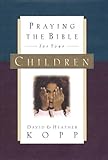 Praying the Bible for Your Children by 