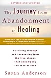 The Journey from Abandonment to Healing: Revised and Updated: Surviving Through and Recovering from the Five Stages That Accompany the Loss of Love (English Edition) by Susan Anderson