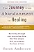The Journey from Abandonment to Healing: Revised and Updated: Surviving Through and Recovering from the Five Stages That Accompany the Loss of Love (English Edition) by Susan Anderson