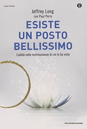 Esiste un posto bellissimo. L'aldilà nelle testimonianze di chi lo ha visto Esiste un posto bellissimo. L'aldilà nelle testimonianze di chi lo ha visto