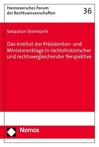 Das Institut der Präsidenten- und Ministeranklage in rechtshistorischer und rechtsvergleichender Perspektive: Ursprünge, Erscheinungsformen und ... Forum der Rechtswissenschaften)