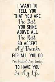 Buy I Want To Tell You That You Are The Best You Shine Above All The Rest So Accept My Thanks For All You Do I M Indeed Very Lucky To Have You