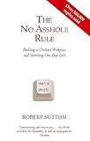  The No Asshole Rule: Building a Civilised Workplace and Surviving One That Isn\'t
