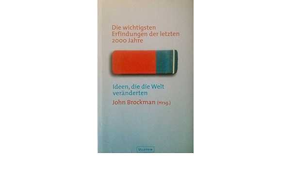 Die Wichtigsten Erfindungen Der Letzten 2000 Jahre. Ideen Die Die Welt  Verändern. : Brockmann, John.: Amazon.de: Bücher