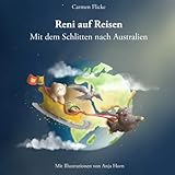 Reni auf Reisen: Mit dem Schlitten nach Australien by Carmen Flicke, Anja Horn