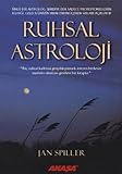 Ruhsal Astroloji: Ünlü bir astrolog simdiye dek sadece profesyonellerin bildigi geleceginizin anahtarini iceren sirlar by 