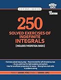 250 SOLVED EXERCISES OF INDEFINITE INTEGRALS: Includes theoretical basis (CORONEL SERIES)