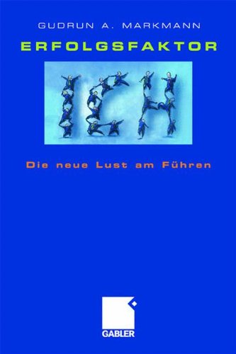 Erfolgsfaktor Ich: Die neue Lust am Führen