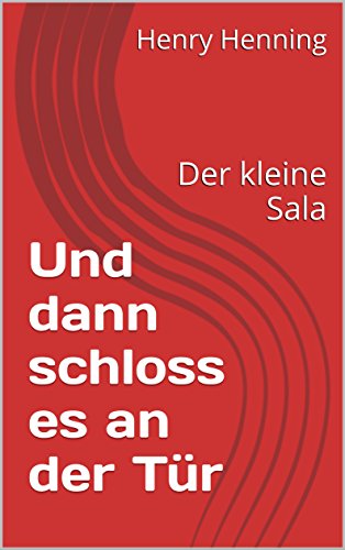 Und dann schloss es an der Tür: Der kleine Sala