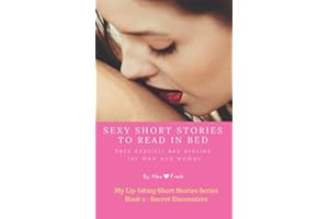 Sexy Short Stories to Read in Bed: Very explicit adult sex stories for men and women: Secret encounters (My Lip-biting Short Stories Series -)