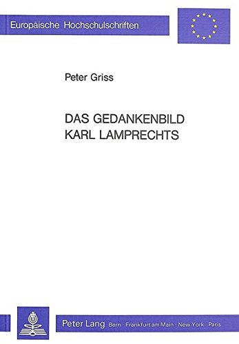 Preisvergleich Produktbild Das Gedankenbild Karl Lamprechts: Historisches Verhalten im Modernisierungsprozess der 'Belle Epoque' (Europäische Hochschulschriften / European ... Universitaires Européennes, Band 338)