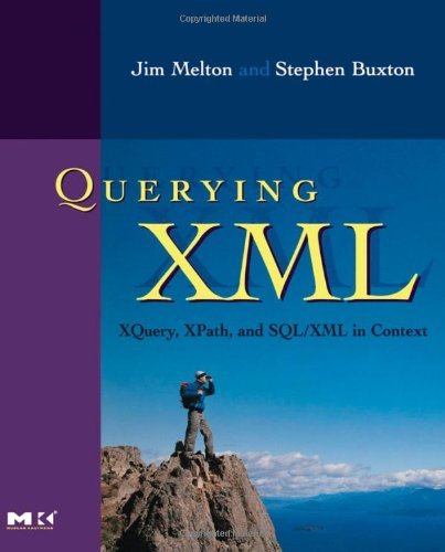Download Querying XML, : XQuery, XPath, and SQL/XML in context (The Morgan Kaufmann Series in Data Management Systems) by Jim Melton (2006-03-20) Download Querying XML, : XQuery, XPath, and SQL/XML in context (The Morgan Kaufmann Series in Data Management Systems) by Jim Melton (2006-03-20)
