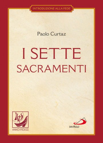 I sette sacramenti. La celebrazione del mistero cristiano I sette sacramenti. La celebrazione del mistero cristiano
