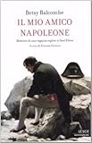 Image de Il mio amico Napoleone. Memorie di una ragazza inglese a Sant'Elena