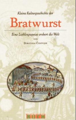 Kleine Kulturgeschichte der Bratwurst: Eine Lieblingsspeise erobert die Welt