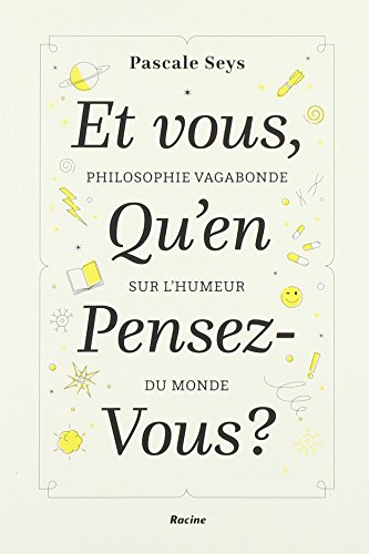 Télécharger Et vous, qu'en pensez-vous ? : Philosophie vagabonde sur l'humeur du monde Gratuit