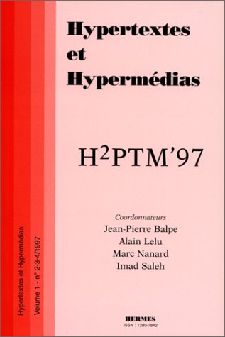 HYPERTEXTES ET HYPERMEDIAS N° 2-3-4 1997 : H2PTM'97. Actes de la conférence internationale HYPERTEXTES ET HYPERMEDIAS N° 2-3-4 1997 : H2PTM'97. Actes de la conférence internationale