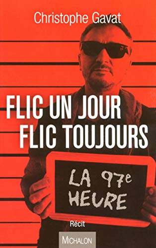 Flic un jour flic toujours - La 97e heure Flic un jour flic toujours - La 97e heure