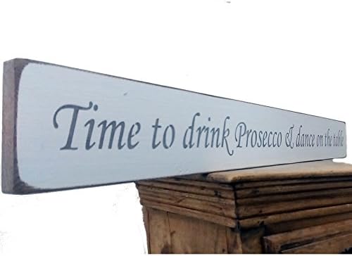 Austin Sloan Time to drink Prosecco and dance on the table - Vintage shabby chic Wooden Sign