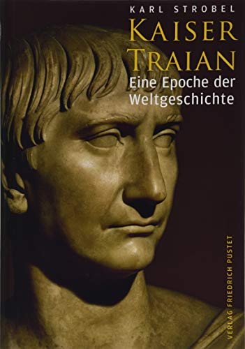 Kaiser Traian: Eine Epoche der Weltgeschichte (Biografien)