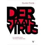 Der Staatsvirus: Ein Arzt erklärt, wie die Vernunft im Lockdown starb