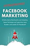 Erfolgreiches Facebook Marketing für Ein- und Aufsteiger: Erhöhe deine Reichweite und Umsätze, baue Vertrauen auf, gewinne neue Kunden und Leads mit deiner Facebook Fanpage! by Ulrich Löser