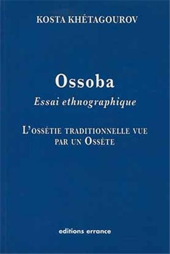 Download Ossoba : Essai ethnographique, l'Ossétie traditionnelle vue par un Ossète Download Ossoba : Essai ethnographique, l'Ossétie traditionnelle vue par un Ossète