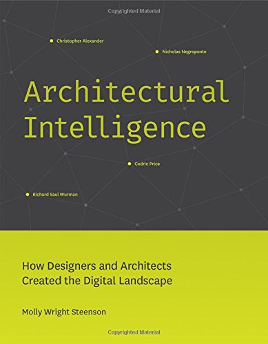 Architectural Intelligence: How Designers and Architects Created the Digital Landscape (The MIT Press)