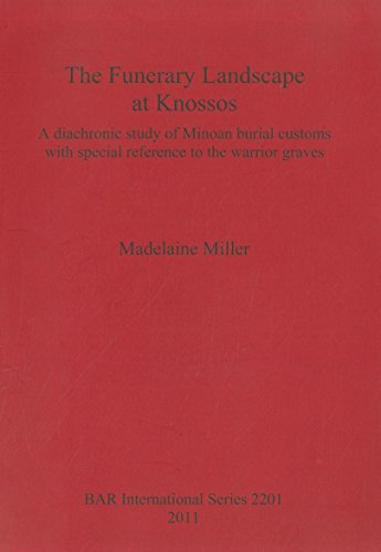 Madelaine MillerThe Funerary Landscape at Knossos: A diachronic study of Minoan burial customs with special reference to the warrior graves: 2201 (British Archaeological Reports International Series)