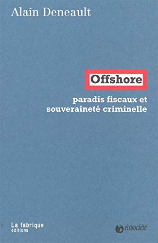 Offshore: Paradis fiscaux et souveraineté criminelle Offshore: Paradis fiscaux et souveraineté criminelle