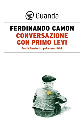 Download Conversazione con Primo Levi: Se c'è Auschwitz, può esserci Dio? Download Conversazione con Primo Levi: Se c'è Auschwitz, può esserci Dio?