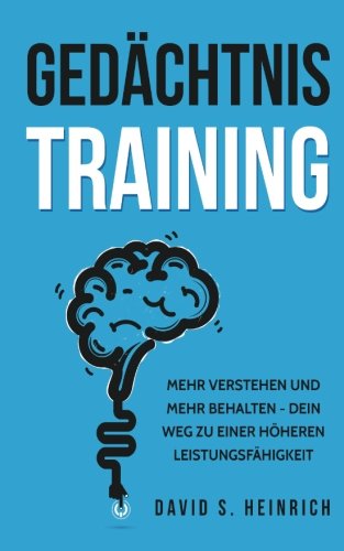 Gedächtnistraining: Mehr verstehen und mehr behalten - Dein Weg zu einer höheren Leistungsfähigkeit