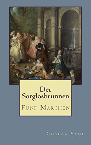 Der Sorglosbrunnen: Fünf Märchen