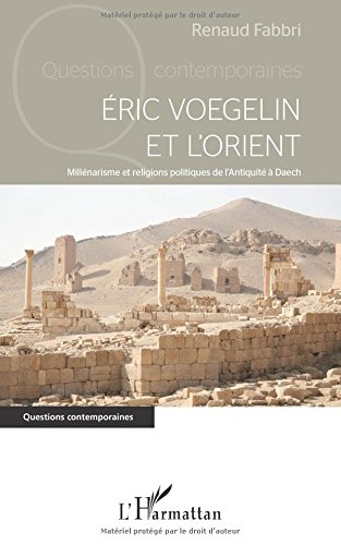 Download Eric Voegelin et l'Orient : Millénarisme et religions politiques de l’Antiquité à Daech Download Eric Voegelin et l'Orient : Millénarisme et religions politiques de l’Antiquité à Daech